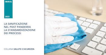 Inail sanificazione post-pandemia: standardizzazione processi pulizia e sanificazione per ambiente di lavoro sicuro